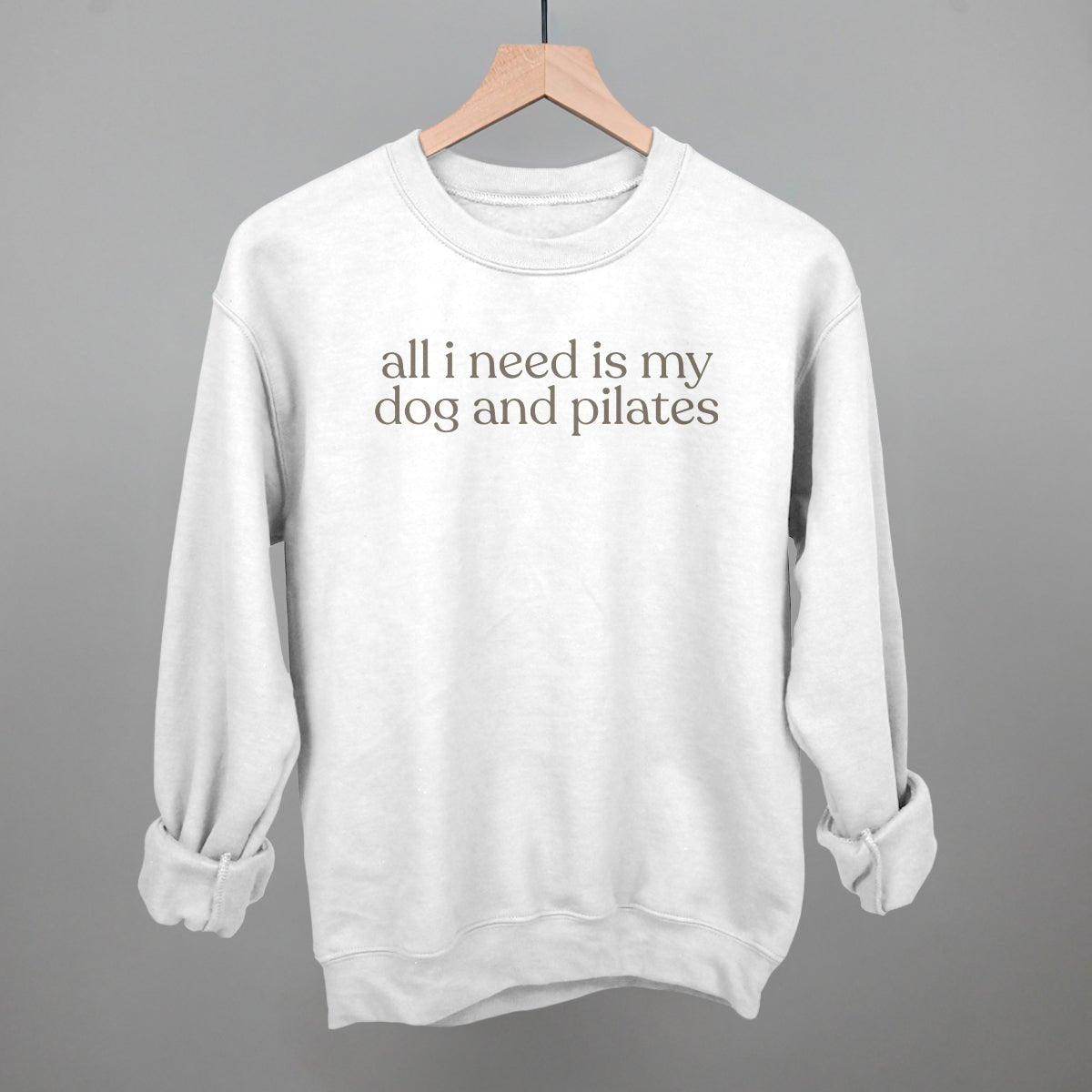 All I Need Is My Dog And Pilates Sweatshirt