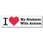 I Love My Students with Autism Bumper Magnet 3 x 11.5 - FREE SHIPPING