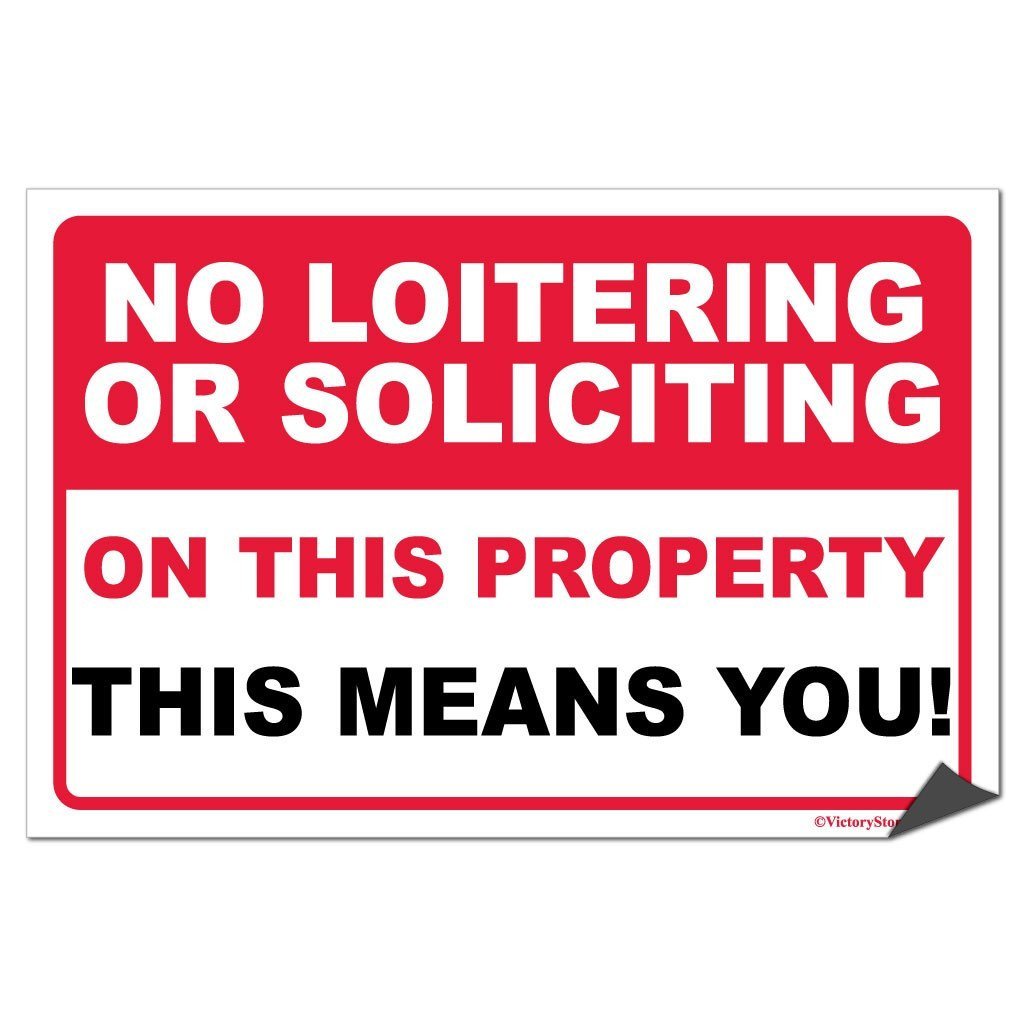 No Loitering or Soliciting On This Property “ This Means You Sign or Sticker