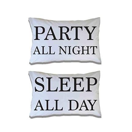 Party all night Sleep All day Pillowcases
