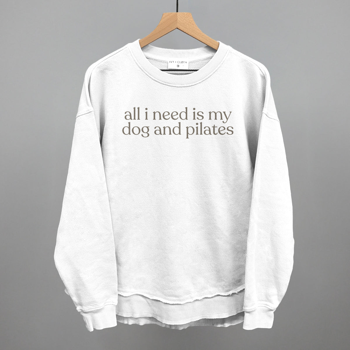 All I Need Is My Dog And Pilates Sweatshirt