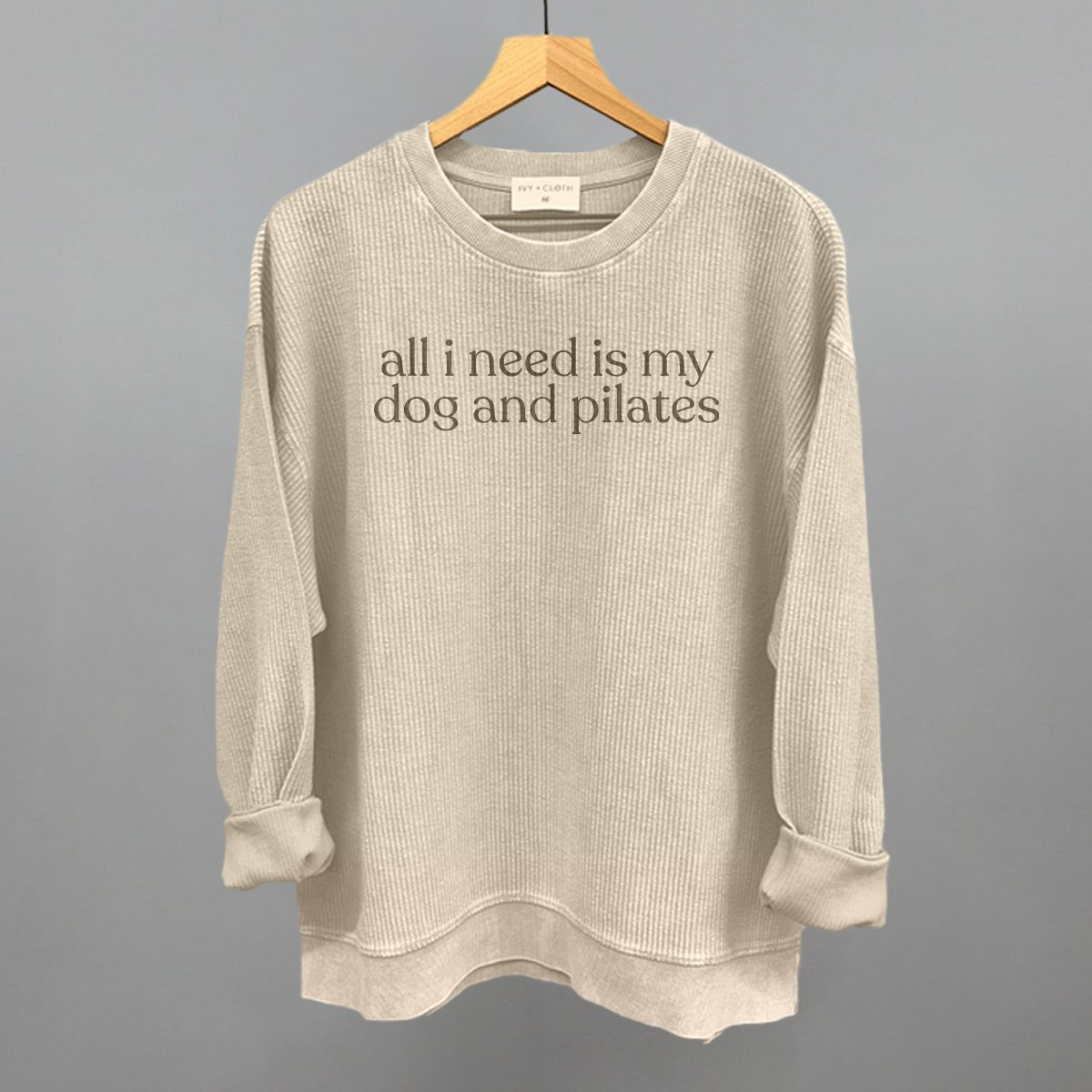 All I Need Is My Dog And Pilates Sweatshirt