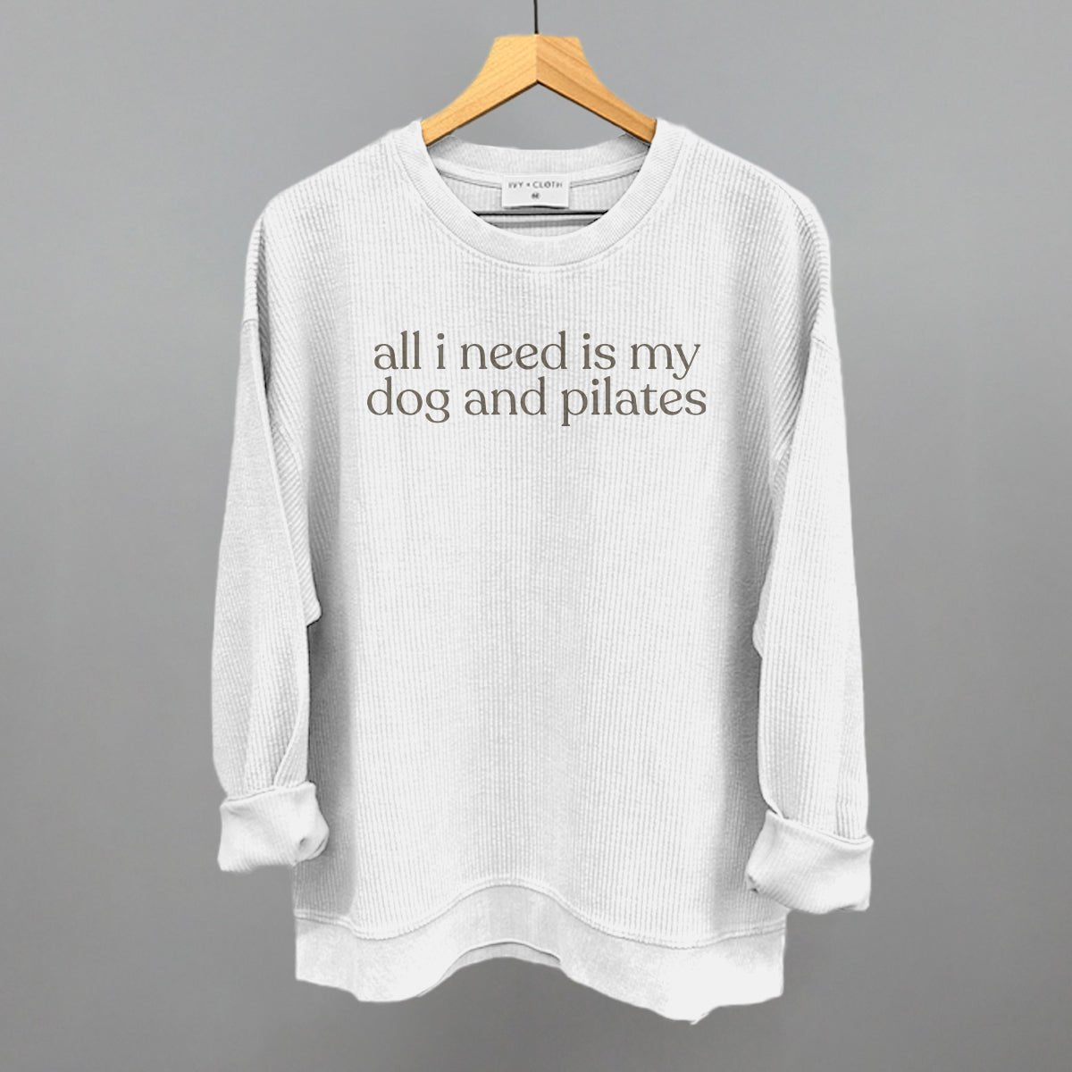 All I Need Is My Dog And Pilates Sweatshirt