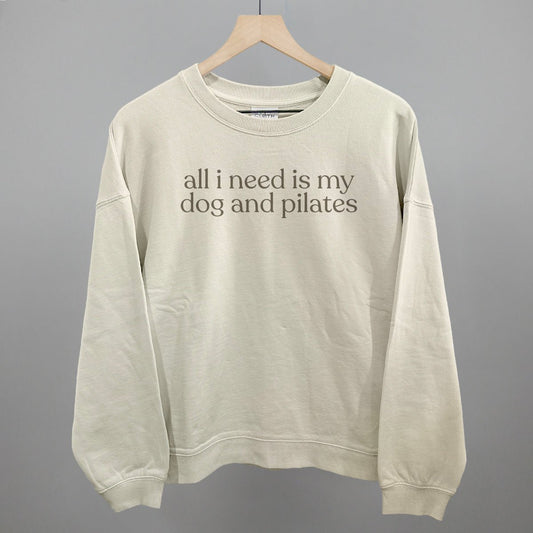 All I Need Is My Dog And Pilates Sweatshirt