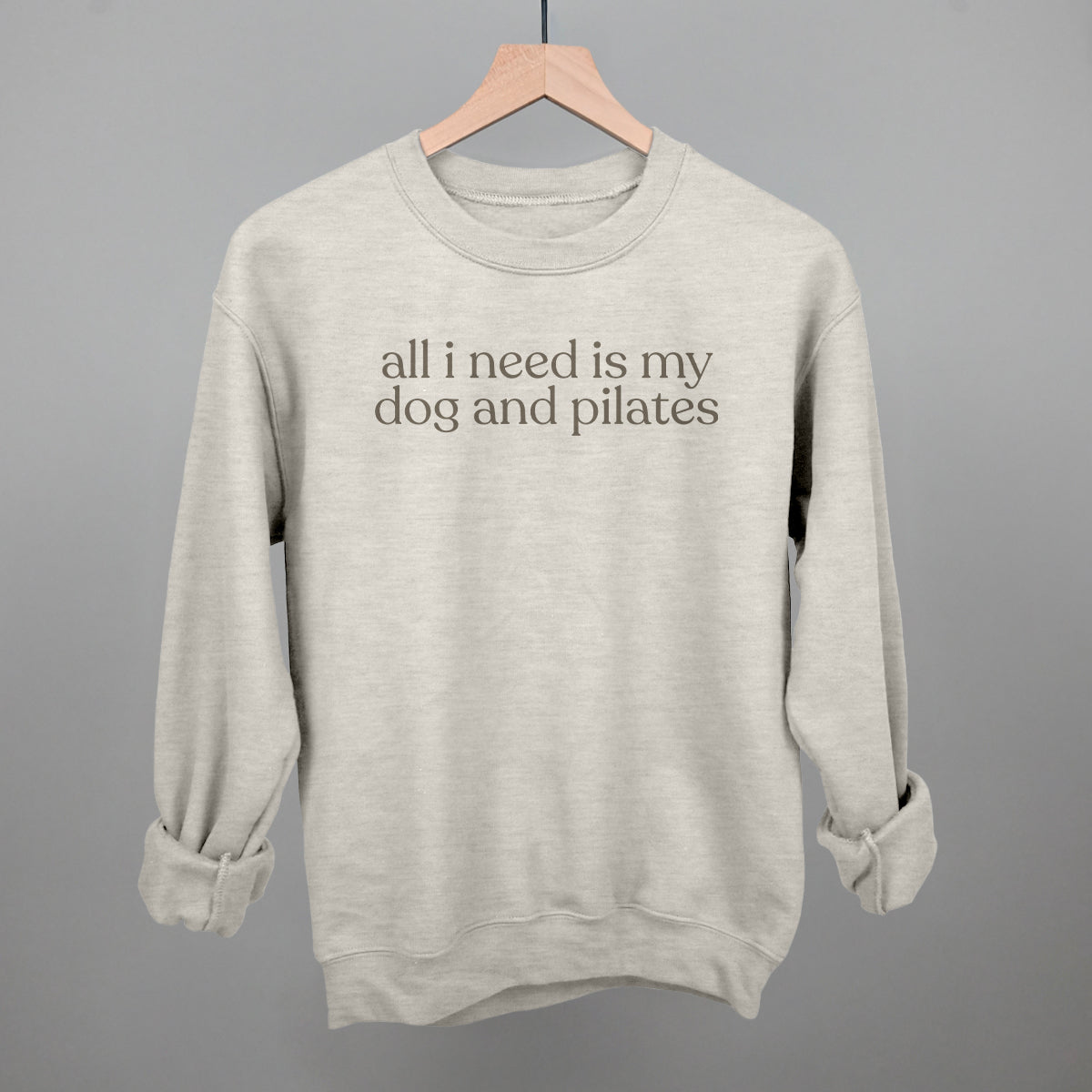 All I Need Is My Dog And Pilates Sweatshirt