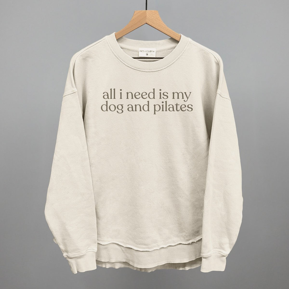 All I Need Is My Dog And Pilates Sweatshirt