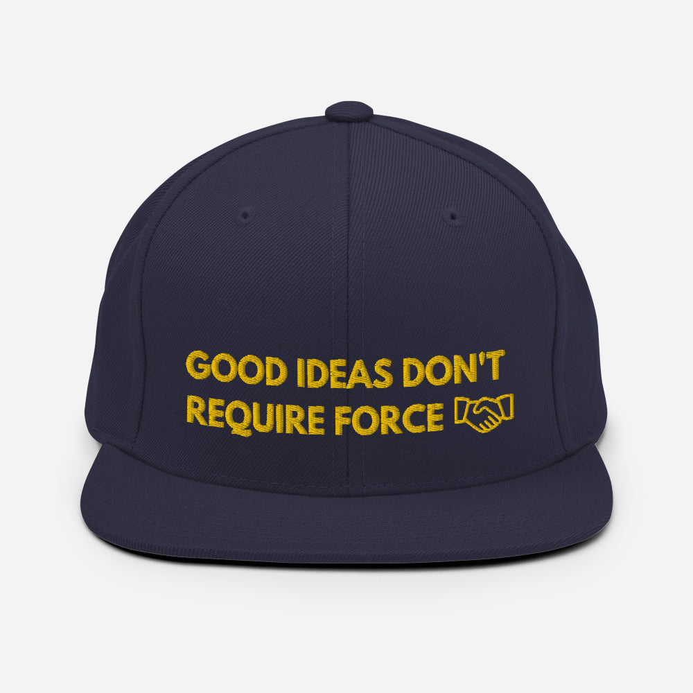 Good Ideas Don't Require Force Snapback Hat