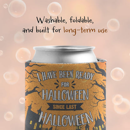 Custom Halloween Can Coolers - Set of 6 - “I Have Been Ready for Halloween Since Last Halloween”
