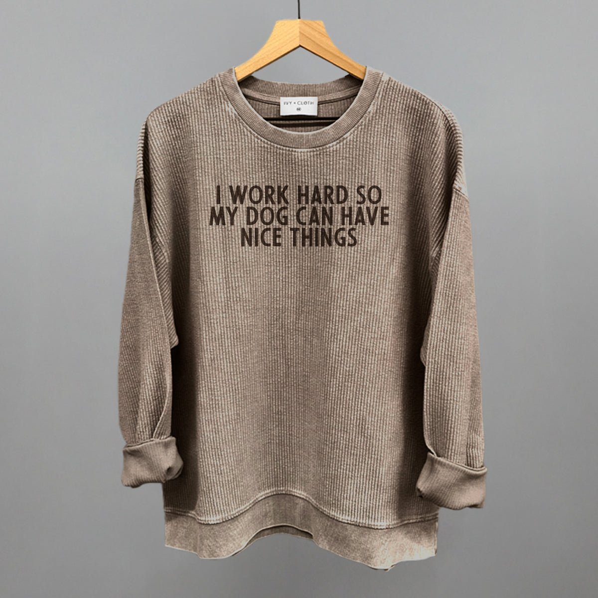 I Work Hard So My Dog Can Have Nice Things Sweatshirt