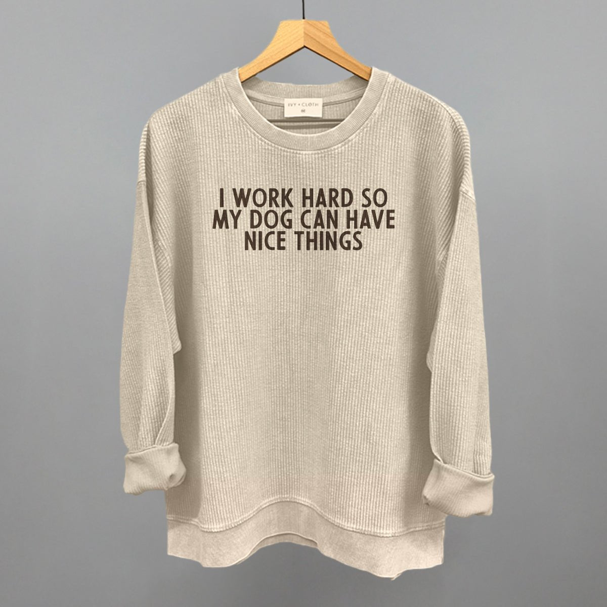 I Work Hard So My Dog Can Have Nice Things Sweatshirt