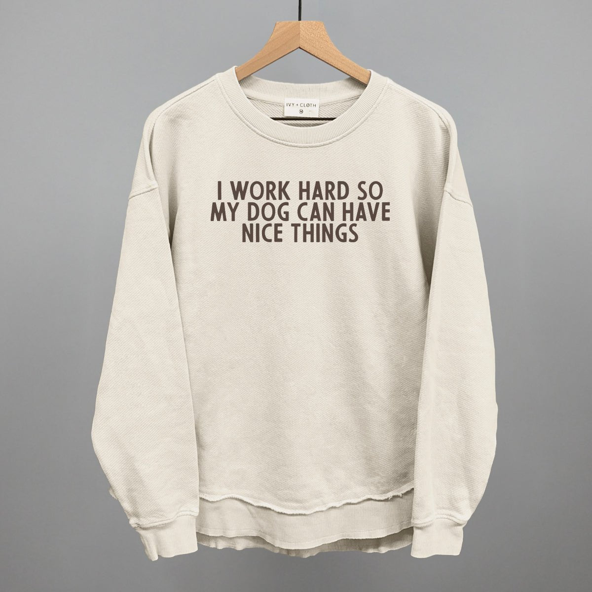 I Work Hard So My Dog Can Have Nice Things Sweatshirt
