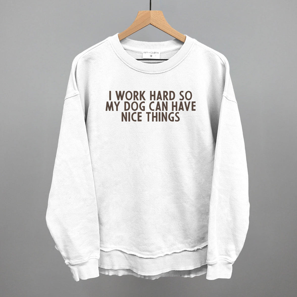 I Work Hard So My Dog Can Have Nice Things Sweatshirt