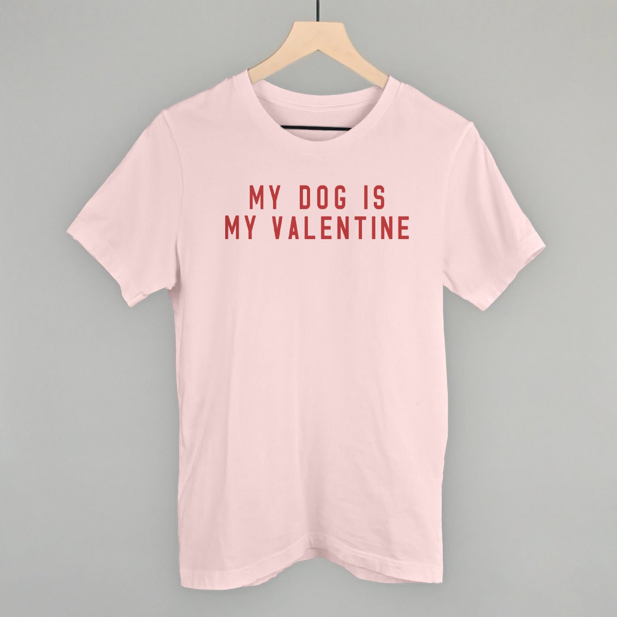 My Dog Is My Valentine T-Shirt