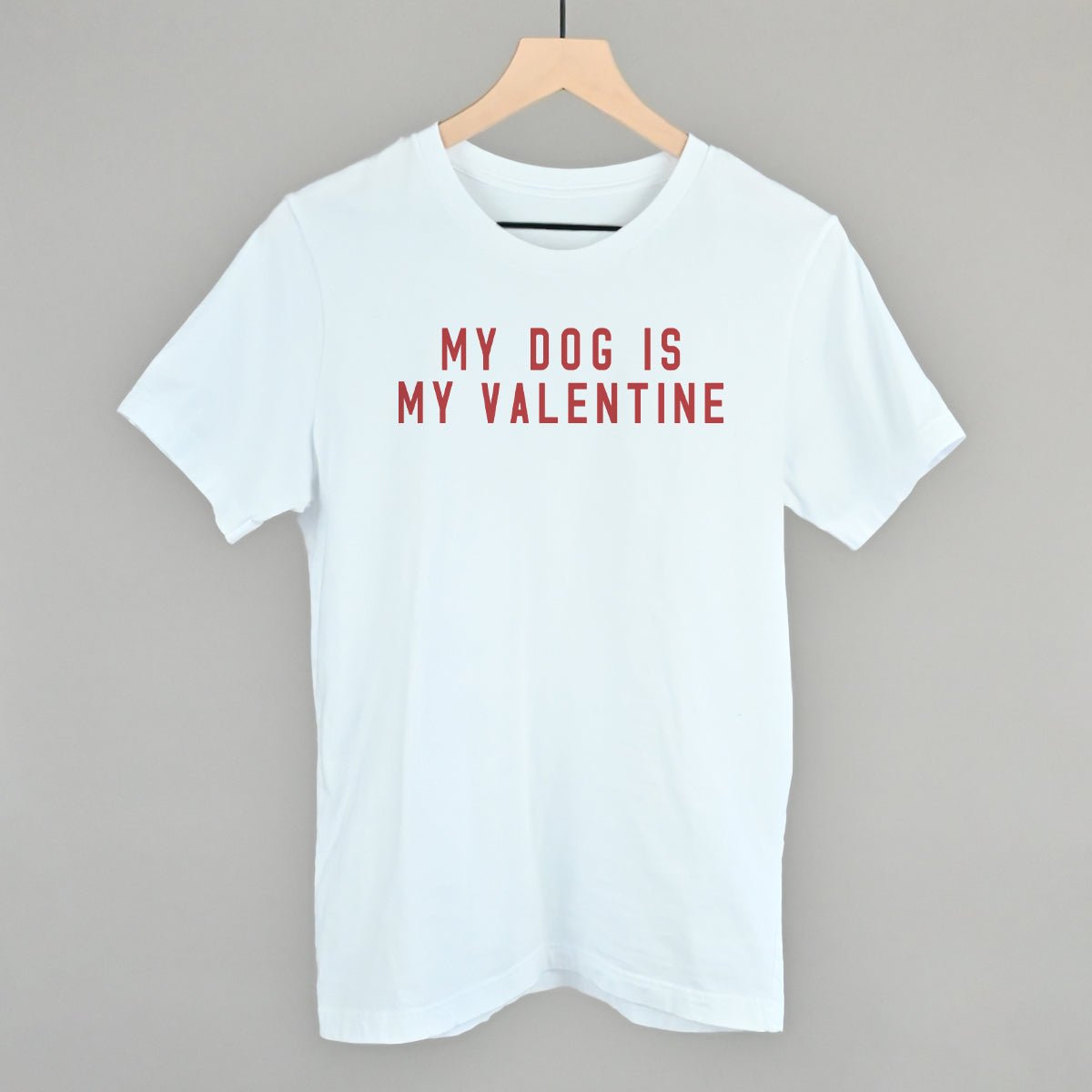 My Dog Is My Valentine T-Shirt
