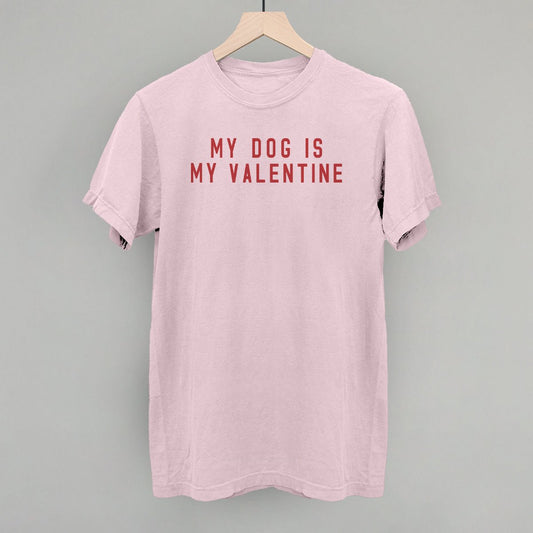 My Dog Is My Valentine T-Shirt