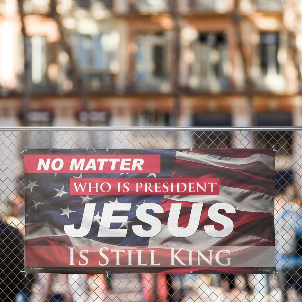 No Matter Who Is President Jesus Is King American Flag TQN826F