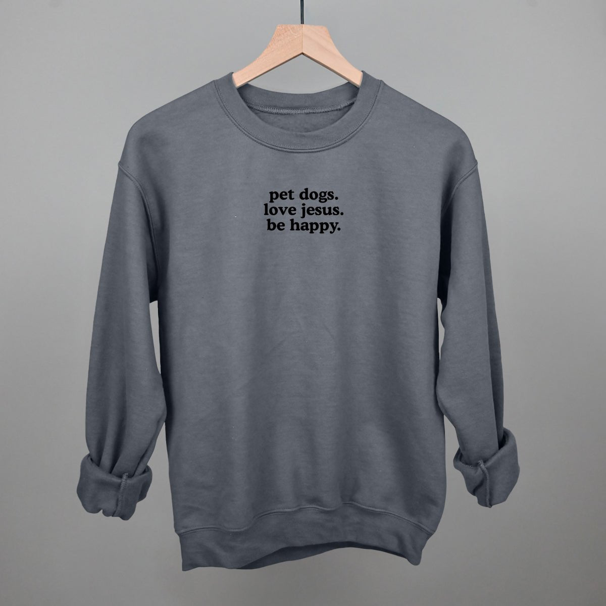 Pet Dogs, Love Jesus, Be Happy Sweatshirt