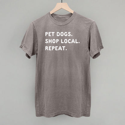 Pet Dogs. Shop Local. Repeat. T-Shirt