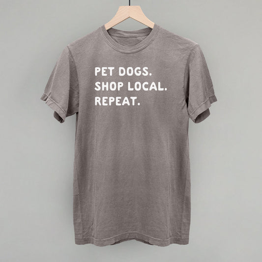 Pet Dogs. Shop Local. Repeat. T-Shirt