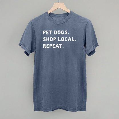 Pet Dogs. Shop Local. Repeat. T-Shirt