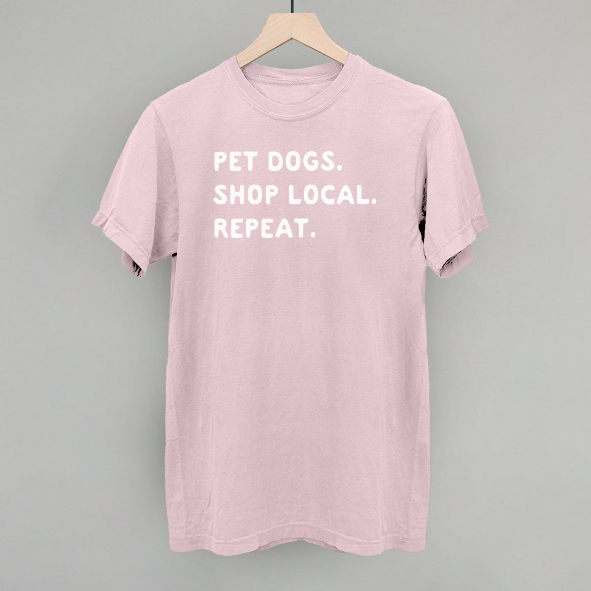 Pet Dogs. Shop Local. Repeat. T-Shirt