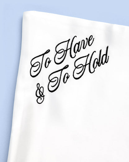 To Have & To Hold Pillowcase - White Satin Cover
