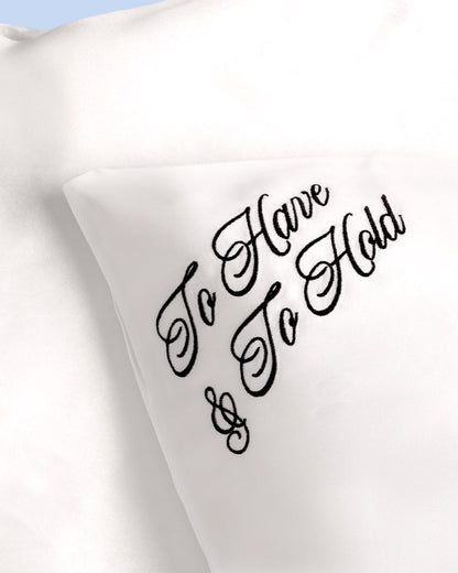 To Have & To Hold Pillowcase - White Satin Cover