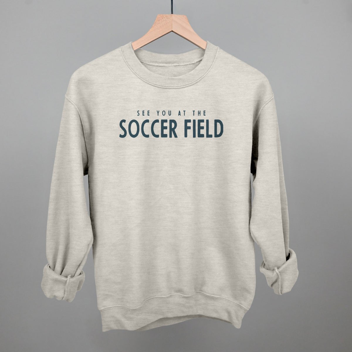 See You At The Soccer Field Sweatshirt