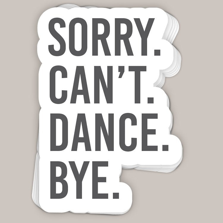 Sorry Can't Dance Bye Decal
