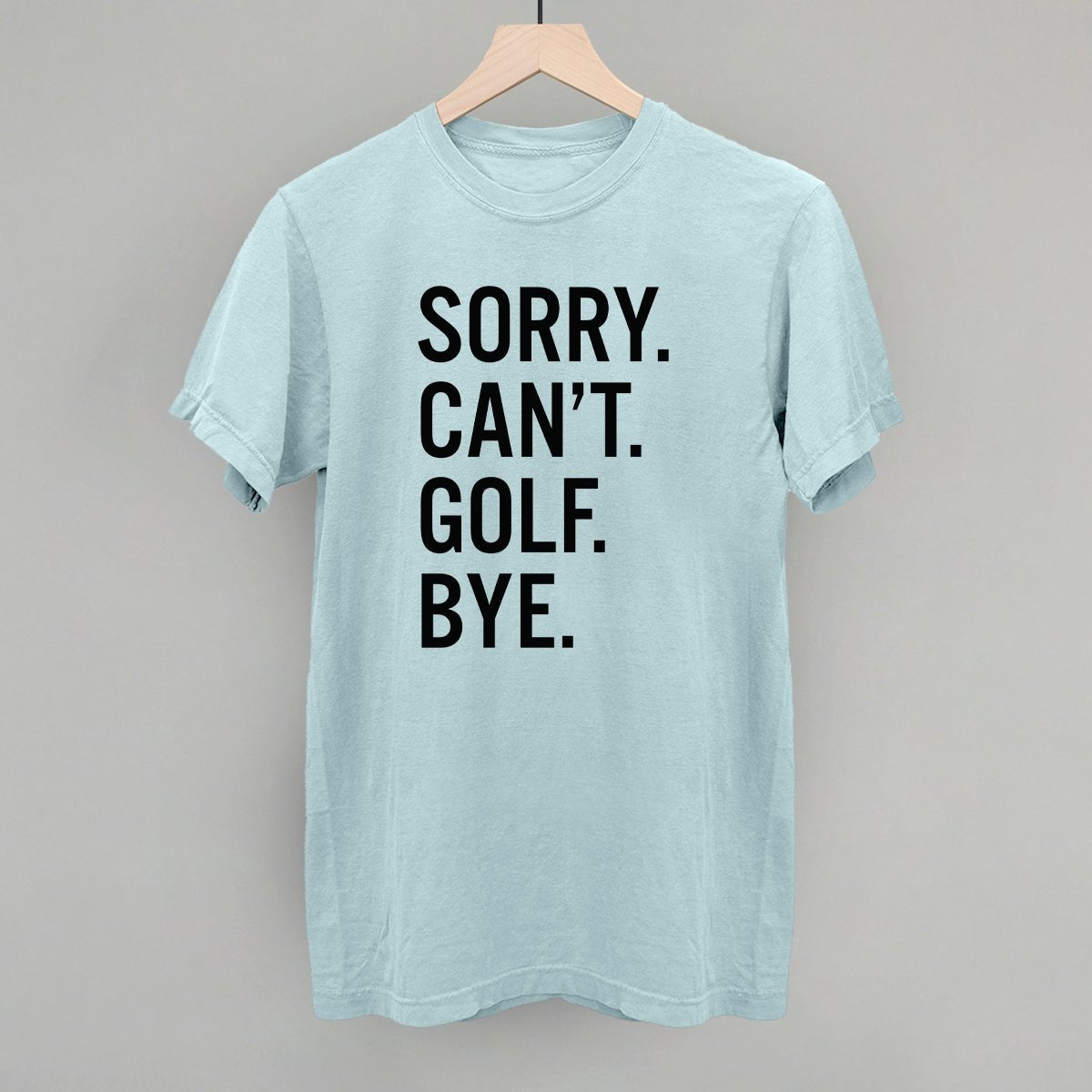 Sorry Can't Golf Bye T-shirt