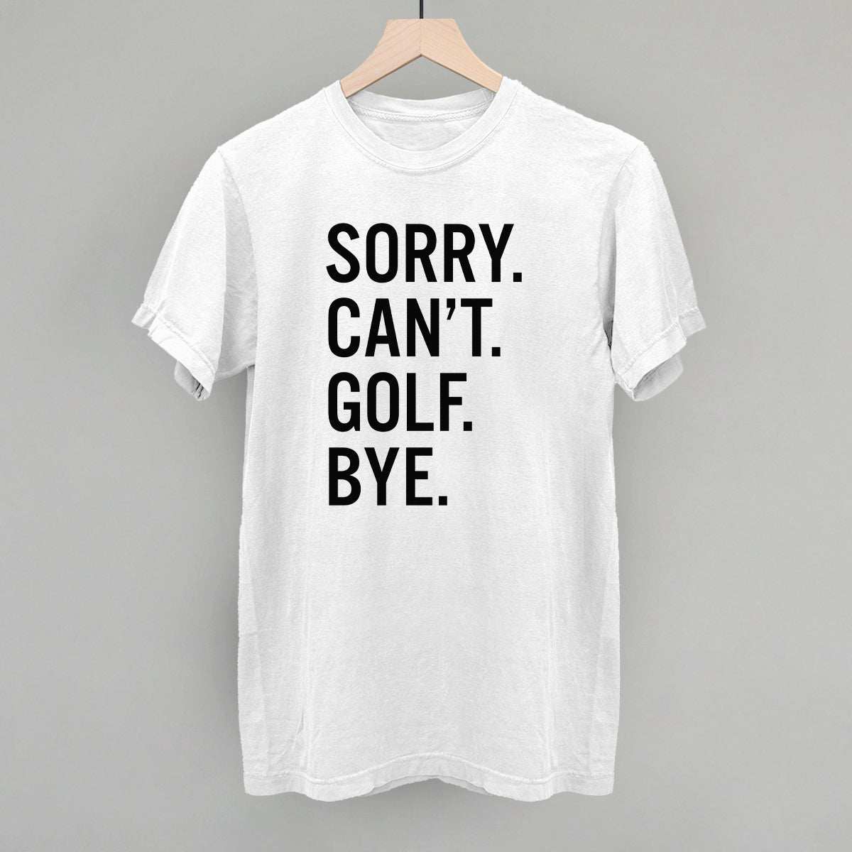 Sorry Can't Golf Bye T-shirt
