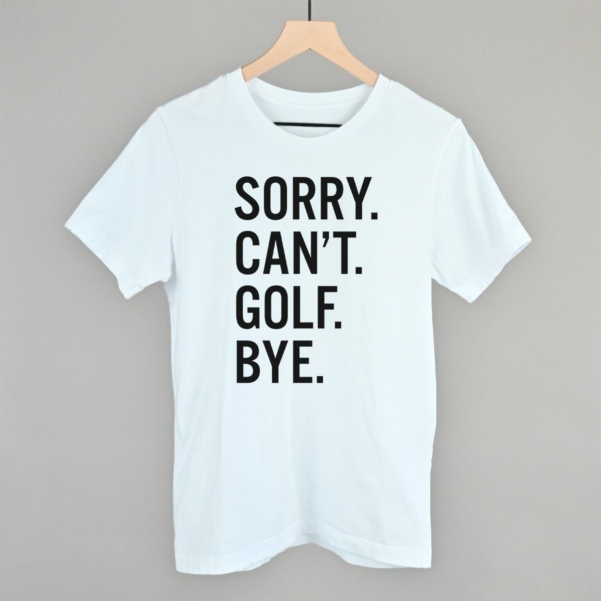 Sorry Can't Golf Bye T-shirt