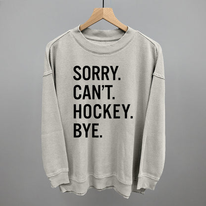 Sorry Can't Hockey Bye