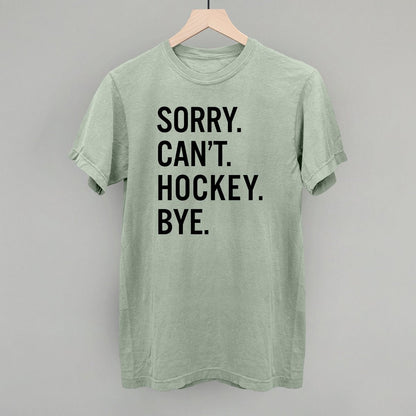 Sorry Can't Hockey Bye