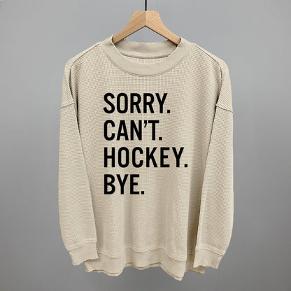 Sorry Can't Hockey Bye