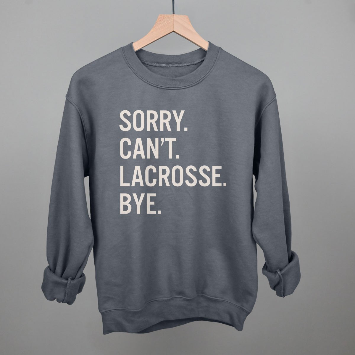 Sorry Can't Lacrosse Bye Sweatshirt