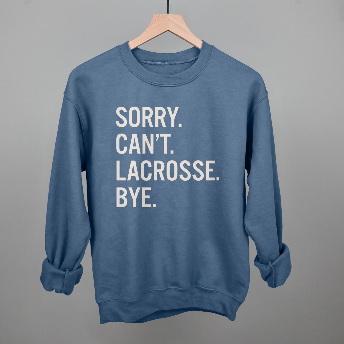 Sorry Can't Lacrosse Bye Sweatshirt