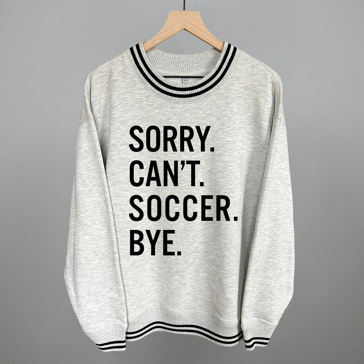 Sorry Can't Soccer Bye Sweatshirt