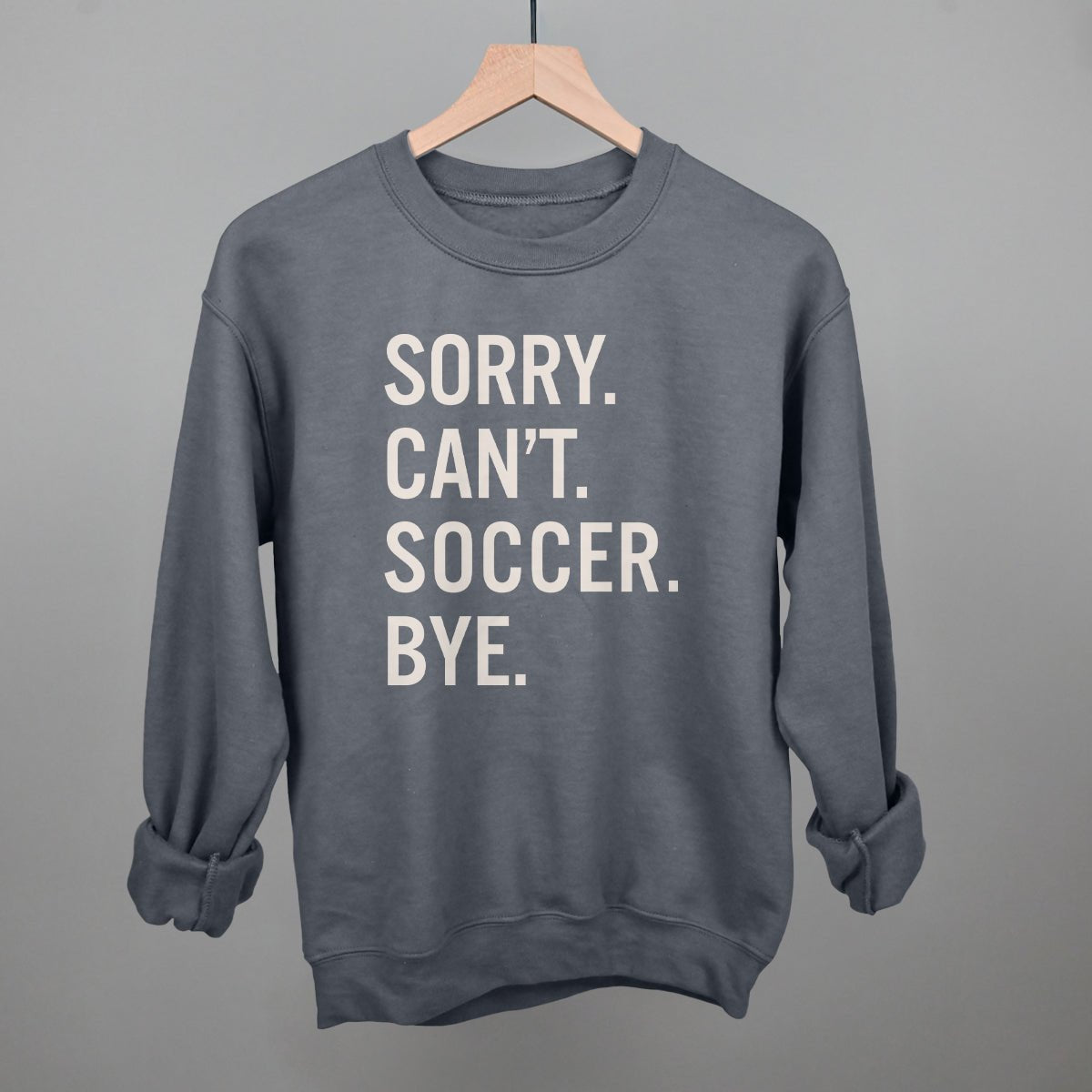 Sorry Can't Soccer Bye Sweatshirt
