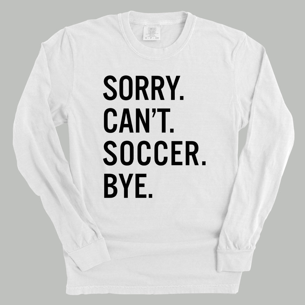 Sorry Can't Soccer Bye Sweatshirt
