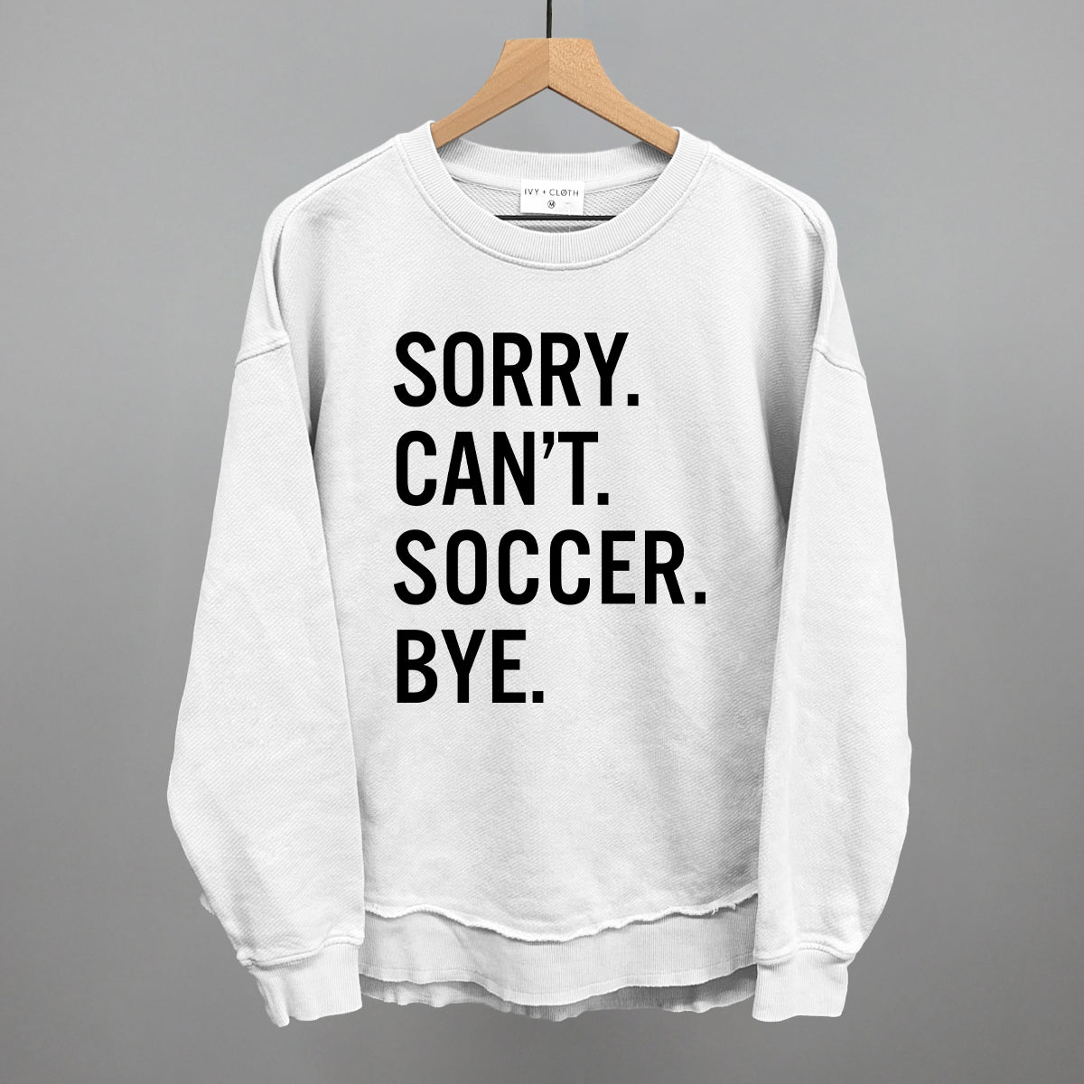 Sorry Can't Soccer Bye Sweatshirt