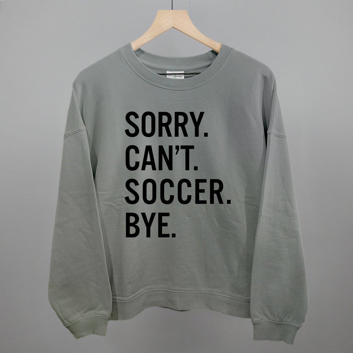 Sorry Can't Soccer Bye Sweatshirt
