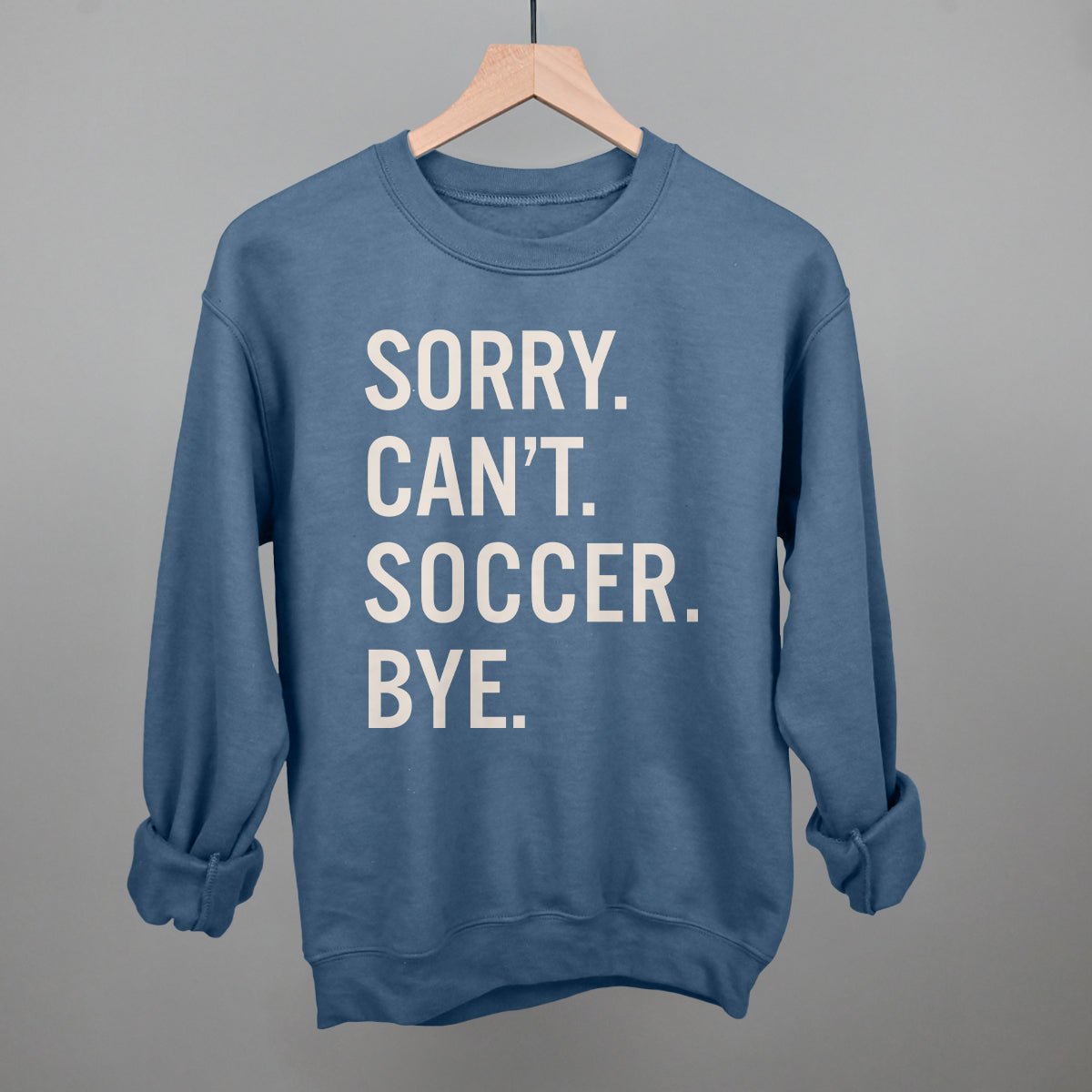 Sorry Can't Soccer Bye Sweatshirt