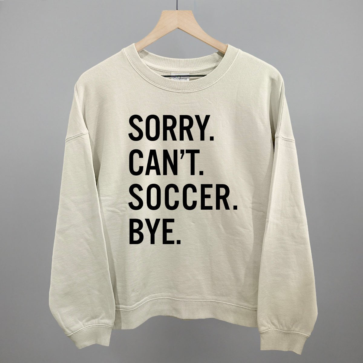 Sorry Can't Soccer Bye Sweatshirt