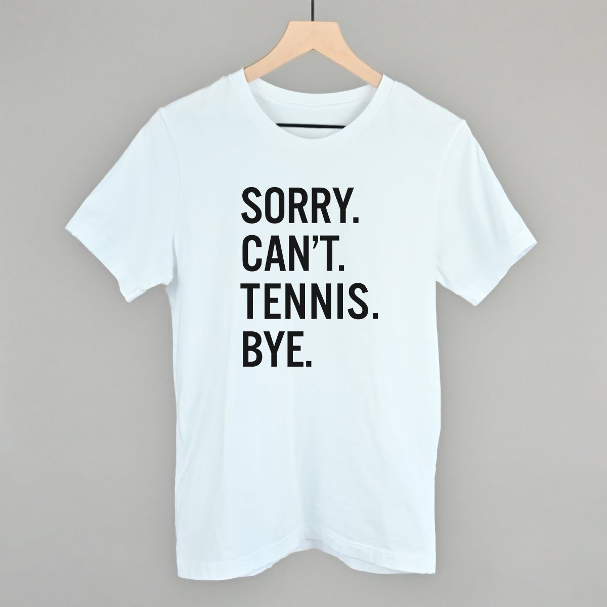 Sorry Can't Tennis Bye T-shirt