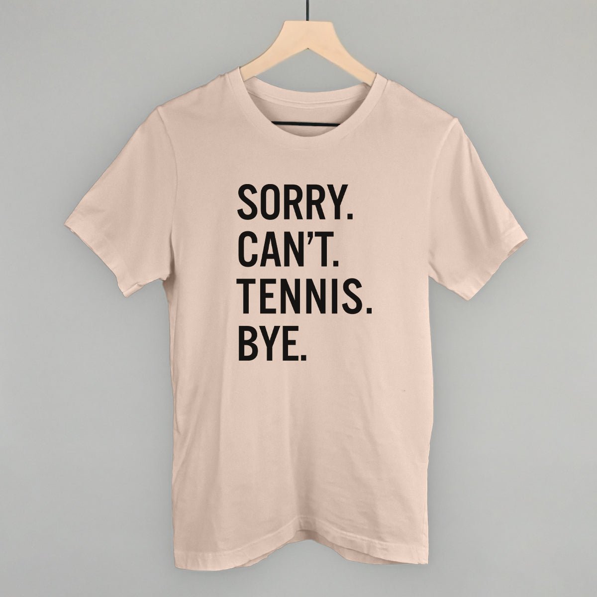 Sorry Can't Tennis Bye T-shirt
