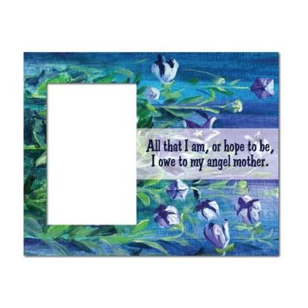 Mother's Day "All That I am..." Picture Frame