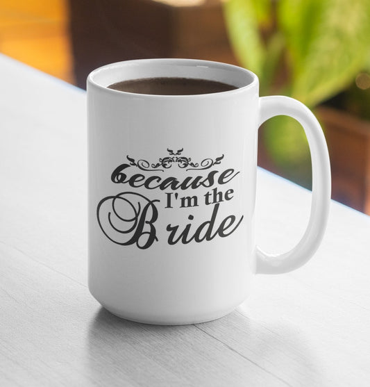 Because I'm the Bride 15oz Coffee Mug