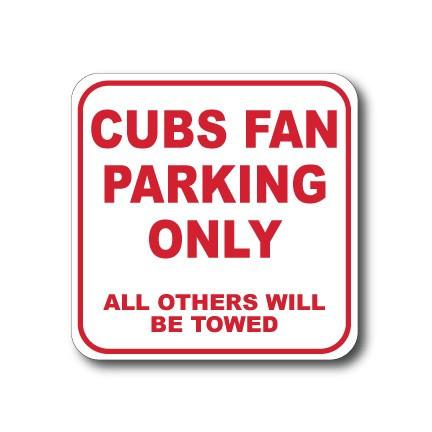 Cubs Fan Parking Only - All Others Will Be Towed 12"x12" Aluminum Sign - FREE SHIPPING
