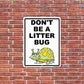 Don't Be A Litter Bug 18"x24" Aluminum Sign